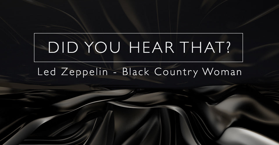 Did You Hear That? - Led Zeppelin - Black Country Woman | KEF Canada