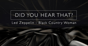 Did You Hear That? - Led Zeppelin - Black Country Woman