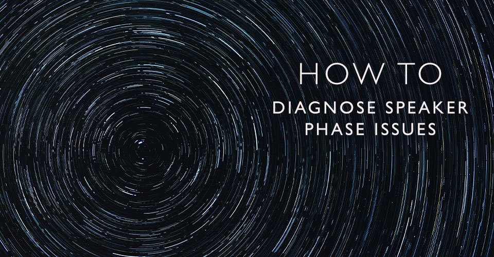 Diagnosing and Avoiding Speaker Phase Issues
