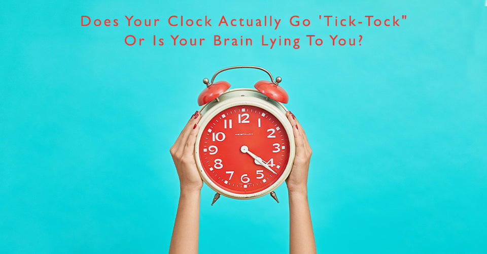 Does Your Clock Actually Go 'Tick-Tock'?