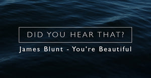 Did You Hear That? James Blunt - You're Beautiful