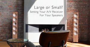 Large or Small? Setting Your AV Receiver for Your Speakers