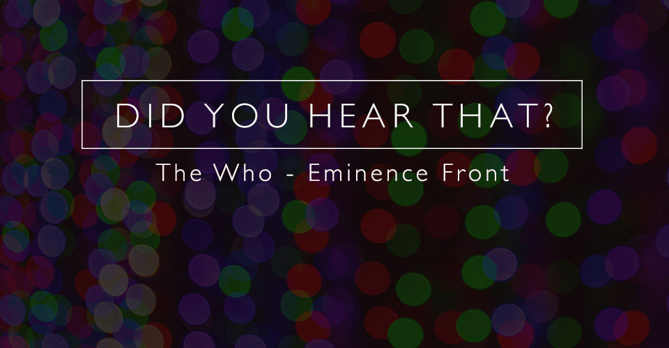 Did You Hear That? The Who - Eminence Front