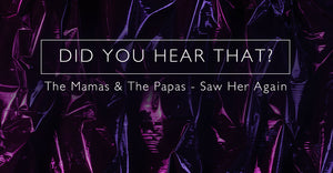 Did You Hear That? Mamas & Papas - I Saw Her Again
